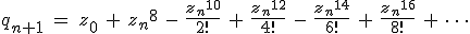 q_{n+1} \: = \: z_0 \: + \: {z_n}^{8} \: - \: \frac{{z_n}^{10}}{2!} \: + \: \frac{{z_n}^{12}}{4!} \: - \: \frac{{z_n}^{14}}{6!} \: + \: \frac{{z_n}^{16}}{8!} \: + \: \cdots